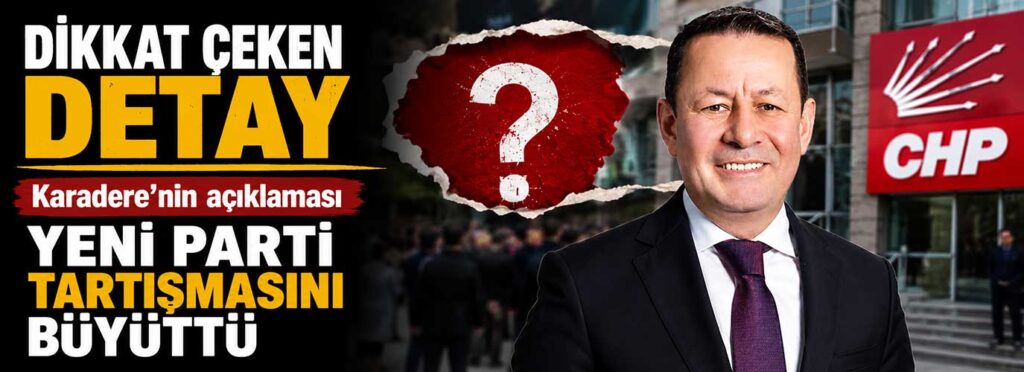 Karadere’nin açıklaması yeni parti tartışmasını büyüttü