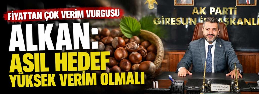 Alkan: Asıl hedef yüksek verim olmalı