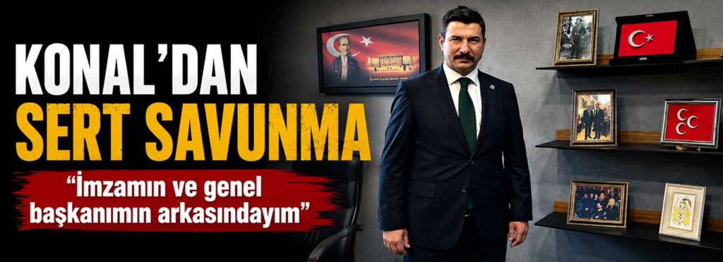 Konal: İmzamın ve genel başkanımın arkasındayım