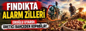Eroğlu uyardı: Üretici bahçeden kopabilir