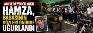 Hamza, babasının gözleri önünde uğurlandı