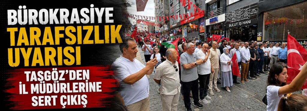 Taşgöz’den il müdürlerine sert çıkış