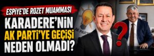 Karadere’nin AK Parti’ye geçişi neden olmadı?
