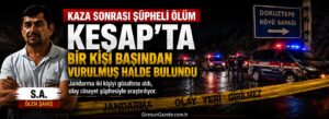 Keşap’ta bir kişi başından vurulmuş halde bulundu