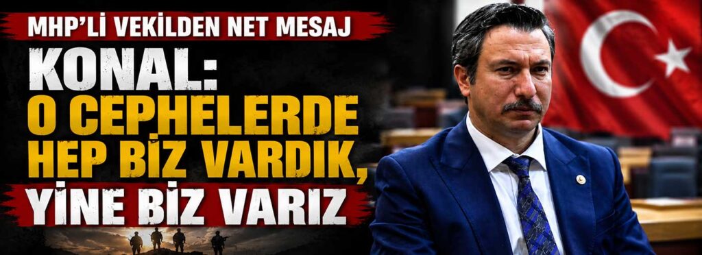 Konal: O cephelerde hep biz vardık, yine biz varız