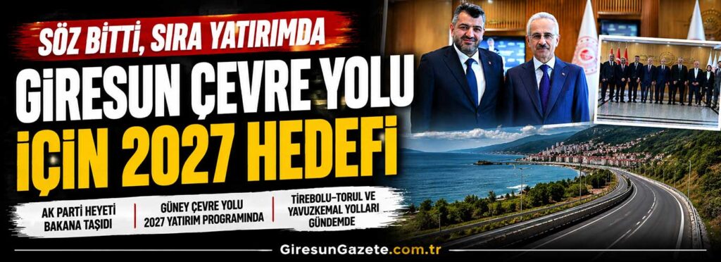 Giresun çevre yolu için 2027 hedefi masaya kondu