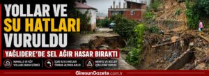 Yağlıdere’de sel ağır hasar bıraktı