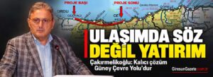 Çakırmelikoğlu: Kalıcı çözüm Güney Çevre Yolu’dur