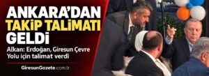 Alkan: Erdoğan, Giresun Çevre Yolu için talimat verdi