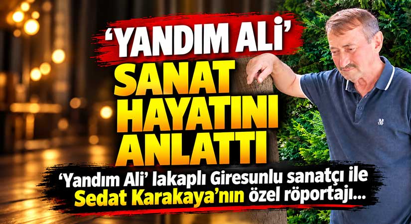 ‘Yandım Ali’ sanat hayatını anlattı…
